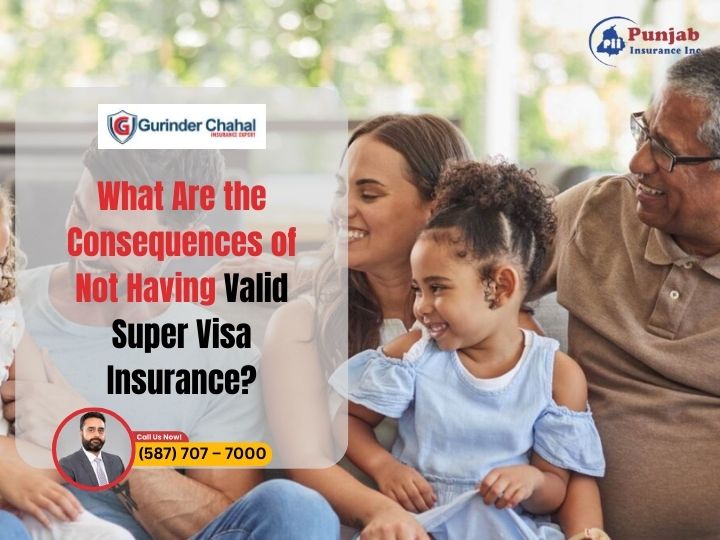 What Are the Consequences of Not Having Valid Super Visa Insurance